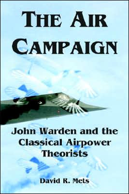 Cover for Mets, David R, Dr · The Air Campaign: John Warden and the Classical Airpower Theorists (Paperback Book) (2005)