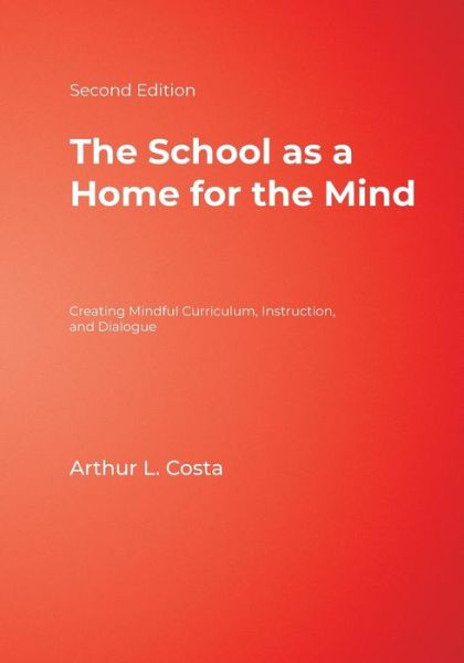 Cover for Arthur L. Costa · The School as a Home for the Mind: Creating Mindful Curriculum, Instruction, and Dialogue (Paperback Book) [2 Revised edition] (2007)