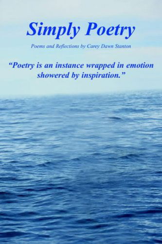 Simply Poetry - Carey Dawn Stanton - Książki - AuthorHouse - 9781418424749 - 29 lipca 2004