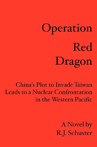 Operation Red Dragon: China's Plot to Invade Taiwan Leads to a Nuclear Confrontation in the Western Pacific - R. J. Schuster - Bøger - BookSurge Publishing - 9781419638749 - 28. juni 2006