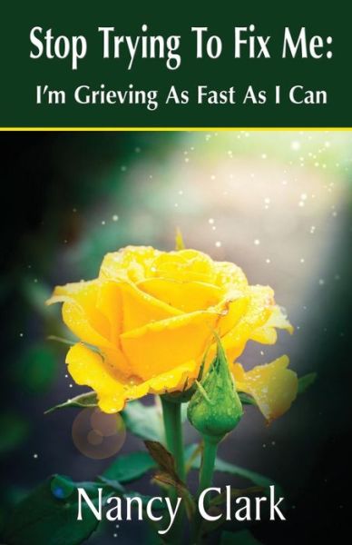 Cover for Nancy Clark · Stop Trying to Fix Me: I'm Grieving As Fast As I Can (Paperback Book) (2013)