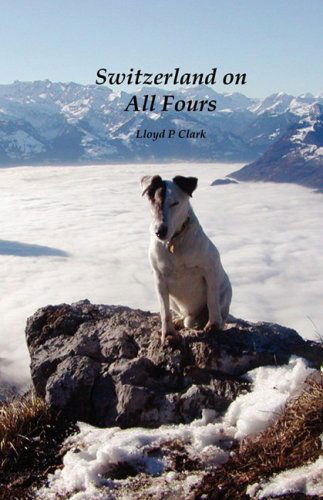 Cover for Lloyd Clark · Switzerland on All Fours (Inbunden Bok) (2008)