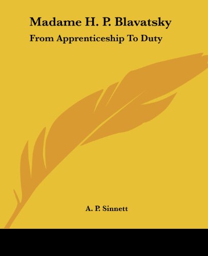 Cover for A. P. Sinnett · Madame H. P. Blavatsky: from Apprenticeship to Duty (Paperback Book) (2005)