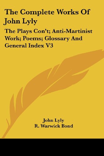 Cover for John Lyly · The Complete Works of John Lyly: the Plays Con't; Anti-martinist Work; Poems; Glossary and General Index V3 (Paperback Book) (2006)