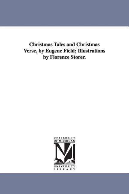 Cover for Michigan Historical Reprint Series · Christmas Tales and Christmas Verse, by Eugene Field; Illustrations by Florence Storer. (Paperback Book) (2006)