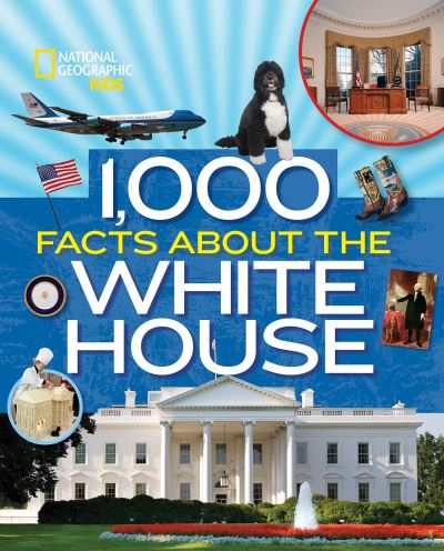 1,000 Facts About the White House - Sarah Wassner Flynn - Books - National Geographic - 9781426328749 - September 26, 2017