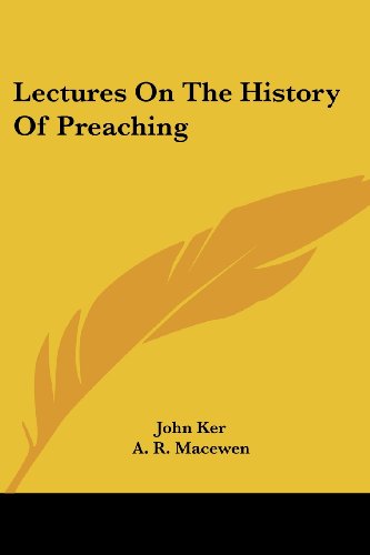Lectures on the History of Preaching - John Ker - Books - Kessinger Publishing, LLC - 9781428634749 - July 9, 2006