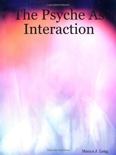 The Psyche As Interaction - Manya J Long - Books - Lulu.com - 9781430303749 - May 17, 2007