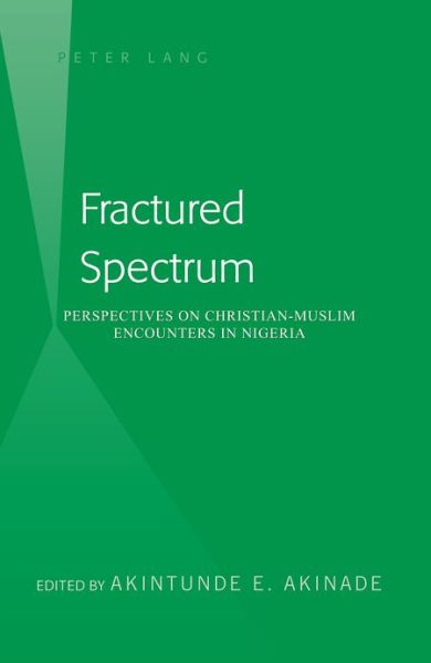 Cover for Akintunde E. Akinade · Fractured Spectrum: Perspectives on Christian-Muslim Encounters in Nigeria (Hardcover Book) [New edition] (2012)
