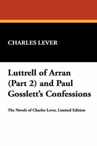 Cover for Charles Lever · Luttrell of Arran (Part 2) and Paul Gosslett's Confessions (Hardcover Book) (2007)