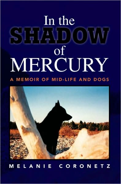 Cover for Melanie Coronetz · In the Shadow of Mercury: a Memoir of Mid-life and Dogs (Pocketbok) (2008)