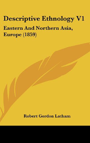 Cover for Robert Gordon Latham · Descriptive Ethnology V1: Eastern and Northern Asia, Europe (1859) (Hardcover Book) (2008)