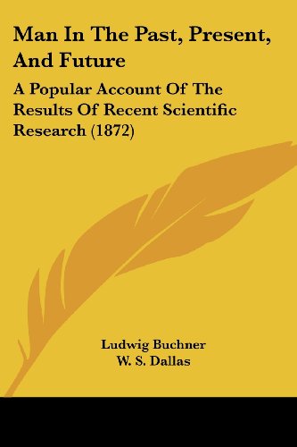 Cover for Ludwig Buchner · Man in the Past, Present, and Future: a Popular Account of the Results of Recent Scientific Research (1872) (Paperback Book) (2008)