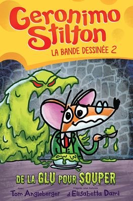 Cover for Geronimo Stilton · Geronimo Stilton: La Bande Dessinee: No 2 - de la Glu Pour Souper (Paperback Bog) (2021)