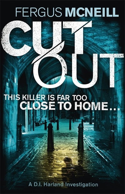 Cover for Fergus McNeill · Cut Out: A gripping thriller about a neighbour who goes too far ... - DI Harland (Paperback Book) (2015)