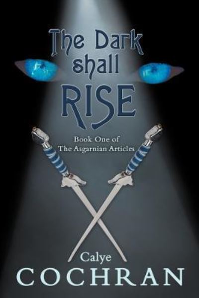 Cover for Calye Cochran · The Dark Shall Rise: Book One of the Asgarnian Articles (Paperback Book) (2012)