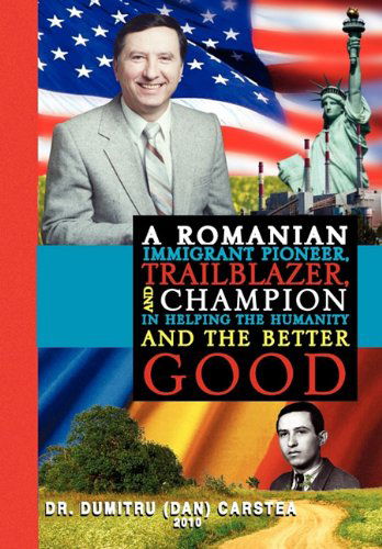 Cover for Dr Dumitru (Dan) Carstea · A Romanian Immigrant Pioneer, Trailblazer, and Champion in Helping Humanity and the Better Good (Hardcover Book) (2010)