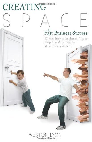 Cover for Weston Lyon · Creating Space for Fast Business Success: 32 Fast, Easy-to-implement Tips to Help You Make Time for Work, Family, and Fun! (Paperback Bog) (2010)