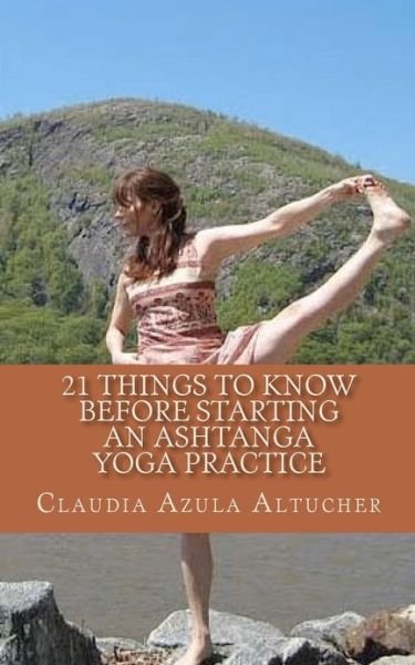 Cover for Claudia Azula Altucher · 21 Things to Know Before Starting an Ashtanga Yoga Practice (Taschenbuch) (2011)