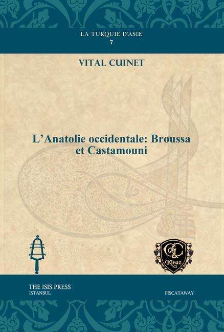 L'Anatolie occidentale: Broussa et Castamouni - La Turquie D'Asie - Vital Cuinet - Książki - Gorgias Press - 9781463200749 - 31 stycznia 2013