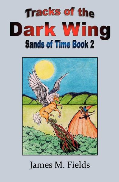 Mr James M Fields · Tracks of the Dark Wing, Sands of Time Book 2: Sands of Time, Book 2 (Paperback Book) (2011)