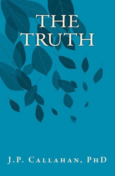 Cover for J P Callahan Ph D · The Truth (Paperback Bog) (2011)