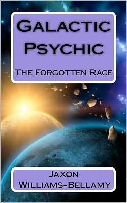 Cover for Jaxon Williams Bellamy · Galactic Psychic: the Forgotten Race (Paperback Bog) (2011)