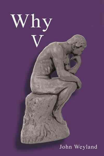 Why V - John Weyland - Books - Authorhouse - 9781468531749 - March 6, 2012