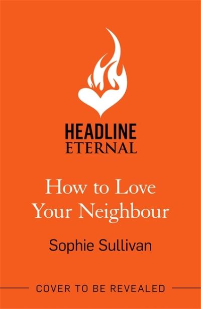 Cover for Sophie Sullivan · How to Love Your Neighbour: A sparkling enemies-to-lovers rom-com (Paperback Book) (2022)