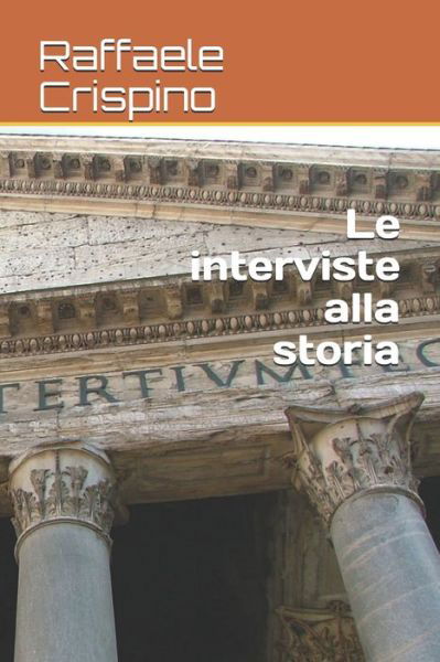 Cover for Raffaele Crispino · Le Interviste Alla Storia (Taschenbuch) (2012)