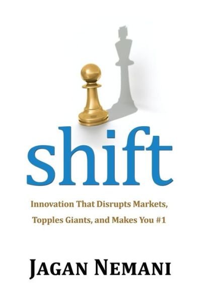Cover for Jagan Nemani · Shift: Innovation That Disrupts Markets, Topples Giants, and Makes You #1 (Paperback Bog) (2013)