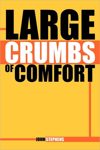 Large Crumbs of Comfort - John Stephens - Kirjat - XLIBRIS - 9781479715749 - maanantai 24. syyskuuta 2012