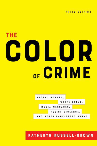 The Color of Crime, Third Edition: Racial Hoaxes, White Crime, Media Messages, Police Violence, and Other Race-Based Harms - Katheryn Russell-Brown - Books - New York University Press - 9781479801749 - November 11, 2021