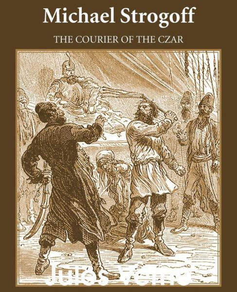 Michael Strogoff: the Courier of the Czar - Jules Verne - Books - Bottom of the Hill Publishing - 9781483703749 - 2014
