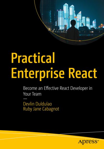 Cover for Devlin Basilan Duldulao · Practical Enterprise React: Become an Effective React Developer in Your Team (Paperback Book) [1st edition] (2021)