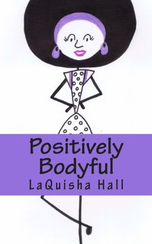 Positively Bodyful (Queendom T.e.a.) - Laquisha Hall - Books - CreateSpace Independent Publishing Platf - 9781484850749 - April 29, 2013