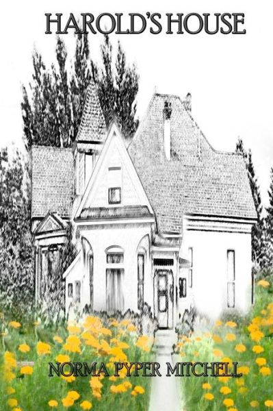 Harold's House - Norma Pyper Mitchell - Książki - CreateSpace Independent Publishing Platf - 9781489503749 - 17 września 2014