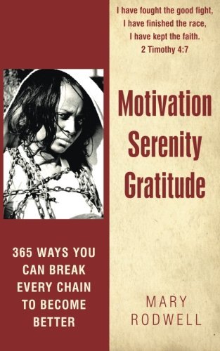 Cover for Mary Rodwell · Motivation Serenity Gratitude: 365 Ways You Can Break Every Chain to Become Better (Paperback Book) (2014)