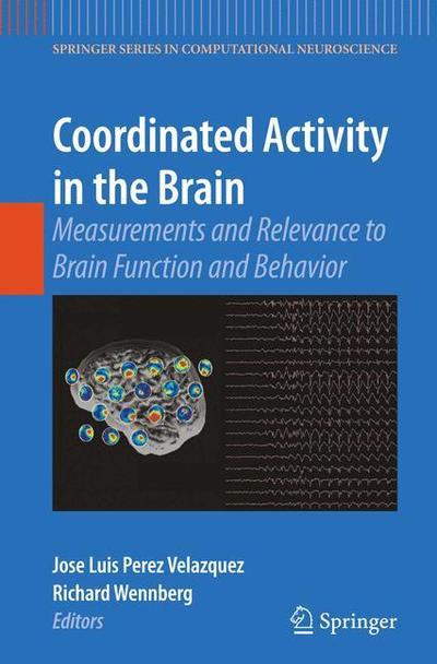 Coordinated Activity in the Brain: Measurements and Relevance to Brain Function and Behavior - Springer Series in Computational Neuroscience - Jose Luis Perez Velazquez - Books - Springer-Verlag New York Inc. - 9781489983749 - November 26, 2014