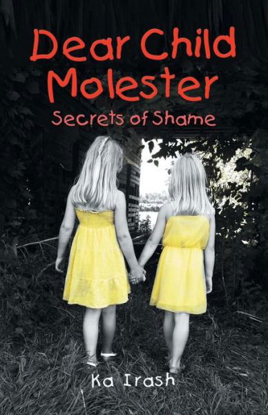 Cover for Ka Irash · Dear Child Molester: Secrets of Shame (Pocketbok) (2015)