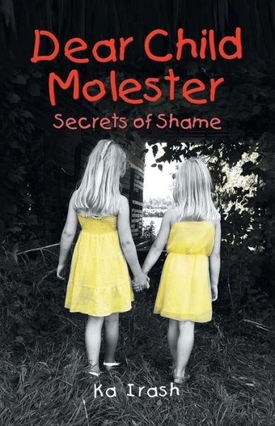 Cover for Ka Irash · Dear Child Molester: Secrets of Shame (Paperback Bog) (2015)