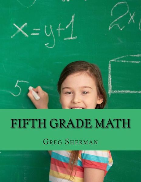 Fifth Grade Math: for Home School or Extra Practice - Greg Sherman - Livros - Createspace - 9781492233749 - 22 de agosto de 2013