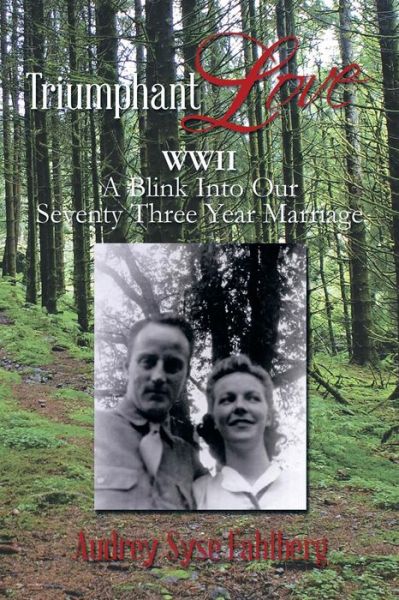 Cover for Audrey Syse Fahlberg · Triumphant Love: Wwii a Blink into Our Seventy Three Year Marriage (Paperback Book) (2014)