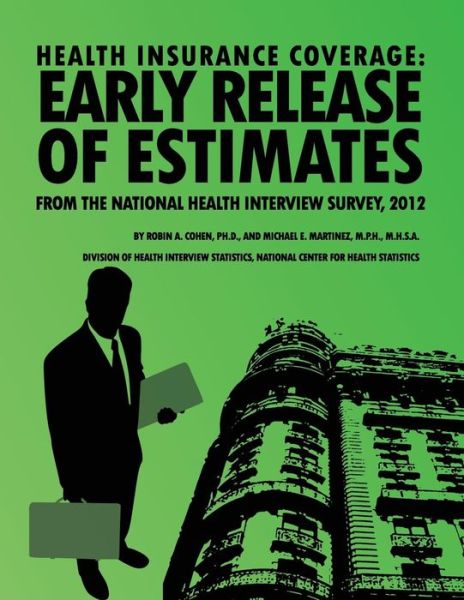 Cover for National Center for Health Statistics · Health Insurance Coverage: Early Release of Estimates from the National Health Interview Survey, 2012 (Paperback Book) (2013)