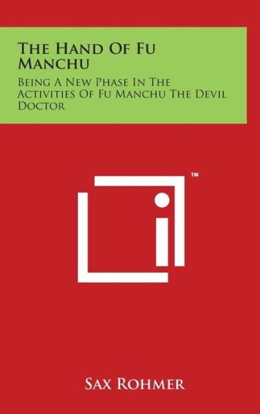 Cover for Sax Rohmer · The Hand of Fu Manchu: Being a New Phase in the Activities of Fu Manchu the Devil Doctor (Hardcover Book) (2014)