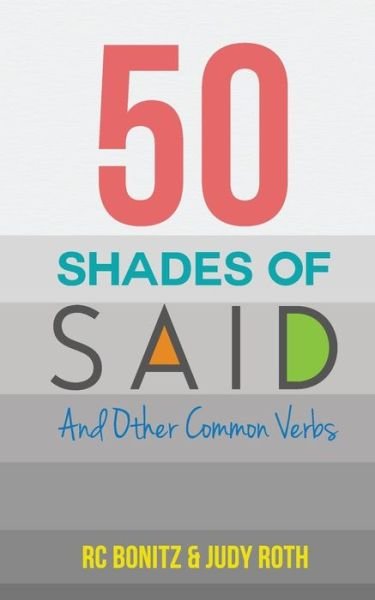 50 Shades of Said: and Other Common Verbs - Rc Bonitz - Bøker - Createspace - 9781494482749 - 21. februar 2014