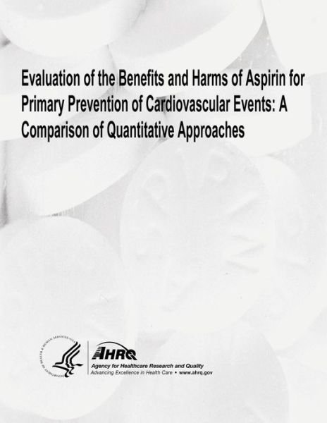 Cover for U S Department of Healt Human Services · Evaluation of the Benefits and Harms of Aspirin for Primary Prevention of Cardiovascular Events: a Comparison of Quantitative Approaches (Taschenbuch) (2014)