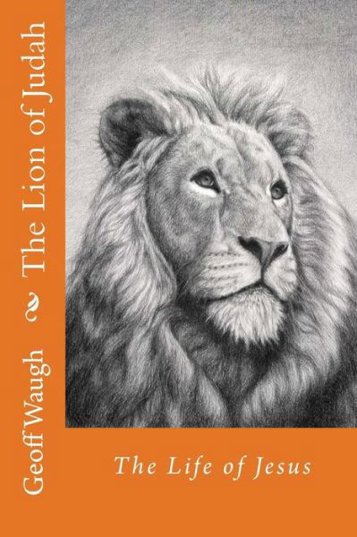 Cover for Dr Geoff Waugh · The Lion of Judah (3) the Life of Jesus: the Life of Jesus (Paperback Book) (2015)