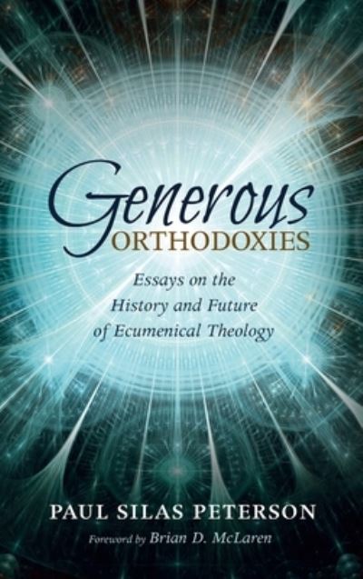 Cover for Brian D McLaren · Generous Orthodoxies: Essays on the History and Future of Ecumenical Theology (Hardcover Book) (2020)