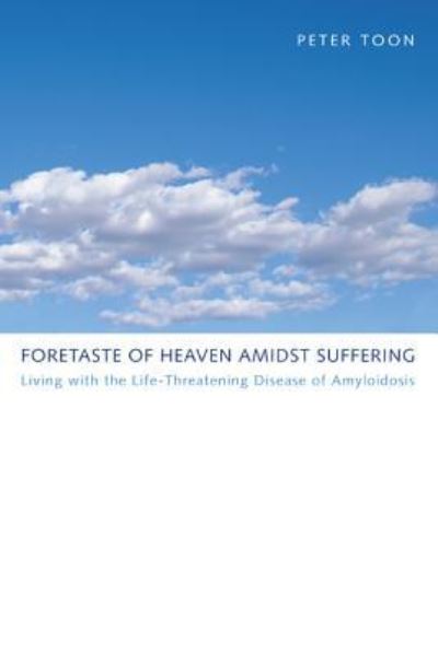 Foretaste of Heaven amidst Suffering - Peter Toon - Books - Wipf and Stock - 9781498257749 - October 1, 2010